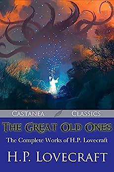 The Great Old Ones: The Complete Works of H. P. Lovecraft by H.P. Lovecraft