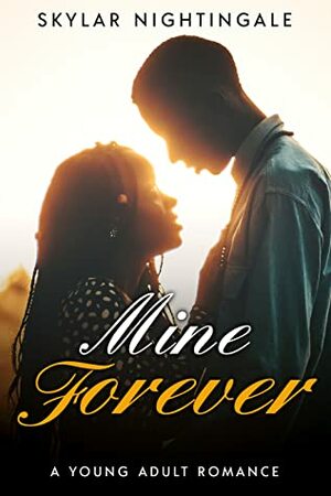 Mine Forever: A Young Adult Romance by Skylar Nightingale