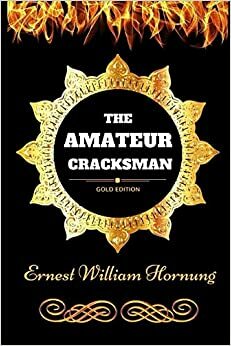 The Amateur Cracksman: By Ernest William Hornung - Illustrated by E.W. Hornung