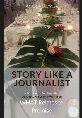 Story Like a Journalist - What Relates to Premise by Amber Royer
