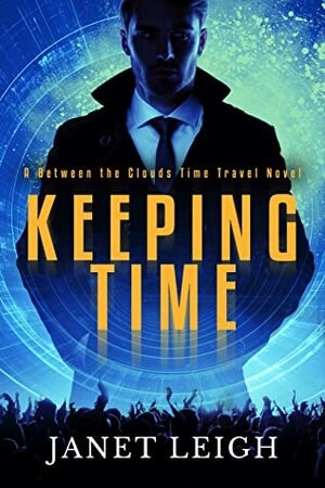 Keeping Time: A Between The Clouds Time Travel Novel by Janet Leigh