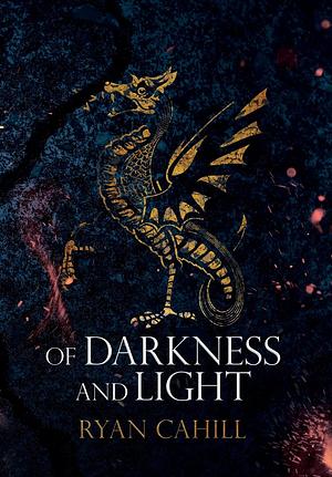 Of Darkness and Light by Ryan Cahill