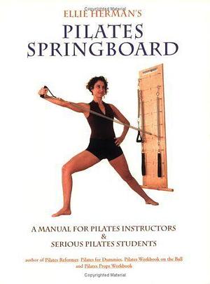Ellie Herman's Pilates Springboard: A Manual for Pilates Instructors and Serious Pilates Students by Ellie Herman