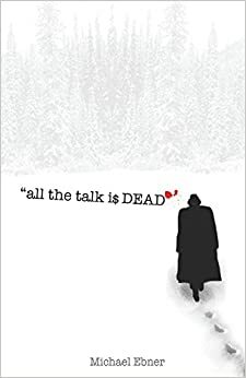 All the Talk Is Dead by Michael Ebner