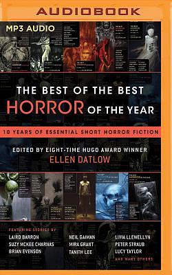 The Best of the Best Horror of the Year: 10 Years of Essential Short Horror Fiction by Ellen Datlow