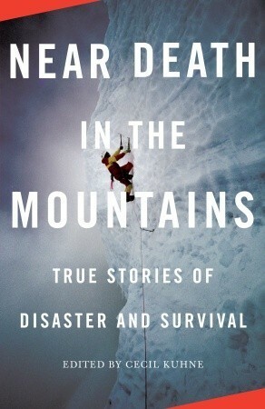 Near Death in the Mountains: True Stories of Disaster and Survival by Cecil Kuhne