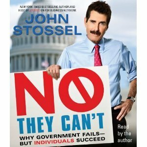 No, They Can't: Why Government Fails-But Individuals Succeed by John Stossel