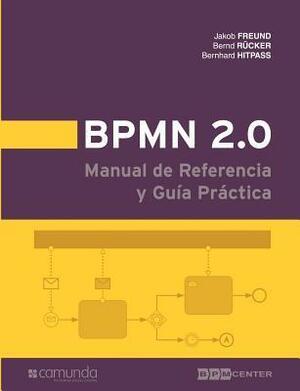 Bpmn 2.0 Manual de Referencia y Guia Practica by Bernhard Hitpass, Bernd Ruecker, Jakob Freund