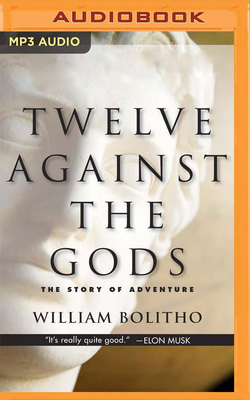 Twelve Against the Gods: The Story of Adventure by William Bolitho