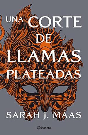 Una corte de llamas plateadas by Sarah J. Maas