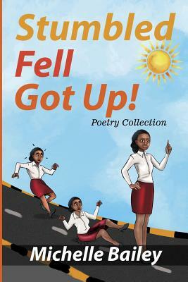 Stumbled, Fell, Got Up! by Michelle Bailey