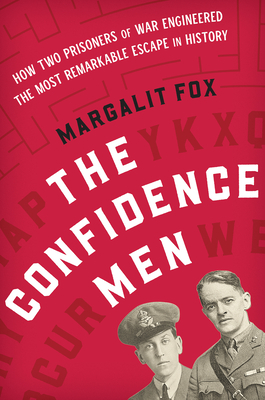 The Confidence Men: How Two Prisoners of War Engineered the Most Remarkable Escape in History by Margalit Fox