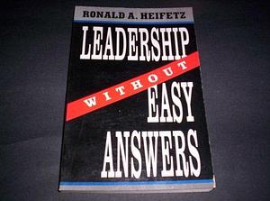 Leadership without Easy Answers by Ronald A. Heifetz, Ronald A. Heifetz