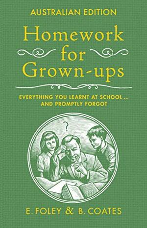 Homework For Grown-Ups, Australian Edition by B. Coates, E. Foley