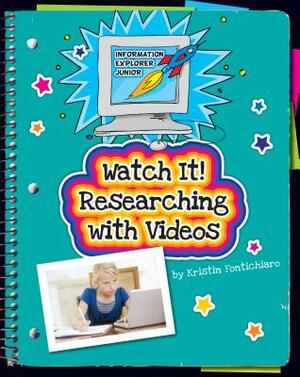 Watch It! Researching with Videos by Kristin Fontichiaro