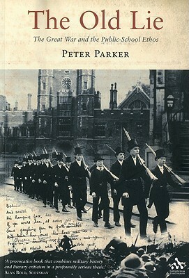 The Old Lie: The Great War and the Public-School Ethos by Peter Parker