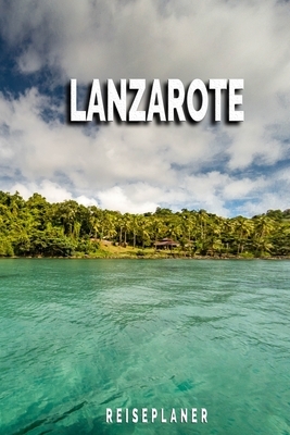 Lanzarote - Reiseplaner: Urlaubsplaner für deine Reise - Checklisten - Kontaktdaten - Packliste - Platz für Fotos und Zeichnungen - 108 Seiten by Michaels Bucherkiste Reiseplaner