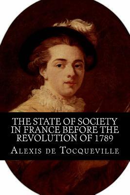 The State of Society in France before the Revolution of 1789 by Alexis de Tocqueville, Rolf McEwen