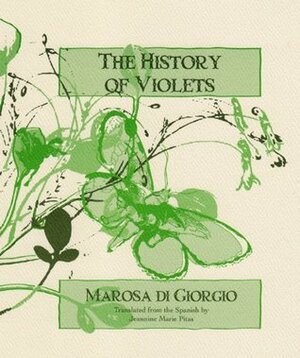 The History of Violets by Marosa Di Giorgio