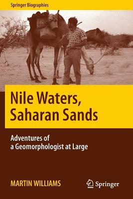 Nile Waters, Saharan Sands: Adventures of a Geomorphologist at Large by Martin Williams