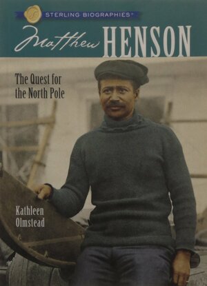 Matthew Henson: The Quest for the North Pole by Kathleen Olmstead