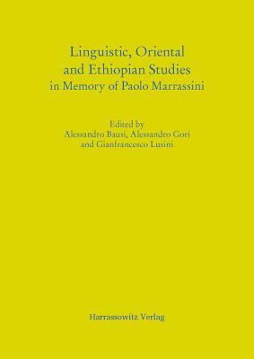 Linguistic, Oriental and Ethiopian Studies in Memory of Paolo Marrassini by Alessandro Bausi, Alessandro Gori, Gianfrancesco Lusini