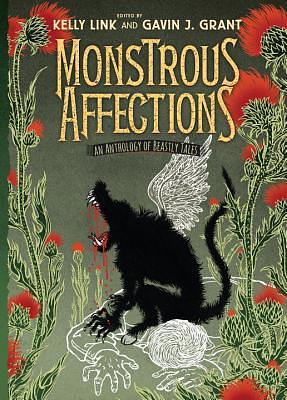 Monstrous Affections: An Anthology of Beastly Tales by Gavin J. Grant, Kelly Link