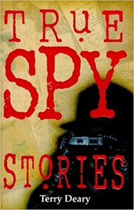 True Spy Stories by Terry Deary