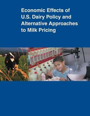 Economic Effects of U.S. Dairy Policy and Alternative Approaches to Milk Pricing by United States Department of Agriculture