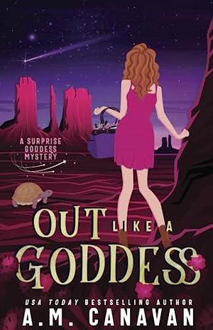 Out Like a Goddess: A Paranormal Cozy Mystery by April Canavan, April Canavan, A.M. Canavan