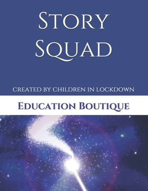 Story Squad: A book of stories created by children in lockdown by Lucy Spencer, Brooke McClure