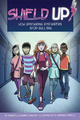 Shield Up!: How Upstanding Bystanders Stop Bullying by Marcella Marino Craver