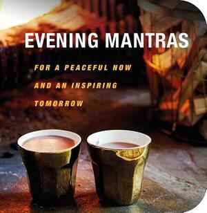 Evening Mantras: For a Peaceful Now and an Inspiring Tomorrow by Cico Books