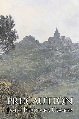 Precaution by James Fenimore Cooper, Fiction, Classics, Historical by James Fenimore Cooper