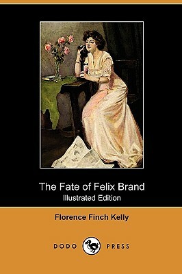 The Fate of Felix Brand (Illustrated Edition) (Dodo Press) by Florence Finch Kelly