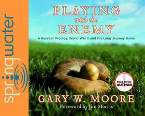 Playing with the Enemy (Library Edition): A Baseball Prodigy, a World at War, and a Field of Broken Dreams by Gary Moore