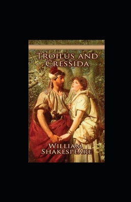 Troilus and Cressida Illustrated by William Shakespeare