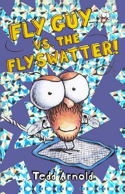 Fly Guy vs. the Flyswatter! by Tedd Arnold