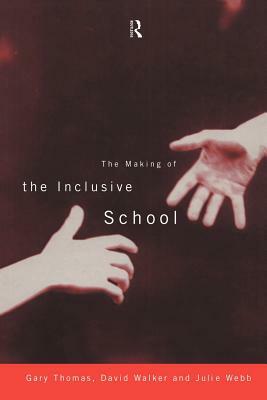 The Making of the Inclusive School by Julie Webb, David Walker, Gary Thomas