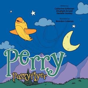 Perry Passyflyer by Danielle Stanley, Elizabeth Arnold, Catherine Eshleman