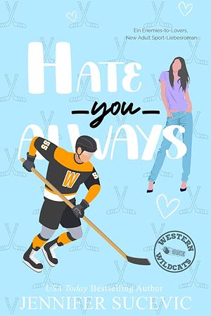 Hate You Always by Jennifer Sucevic