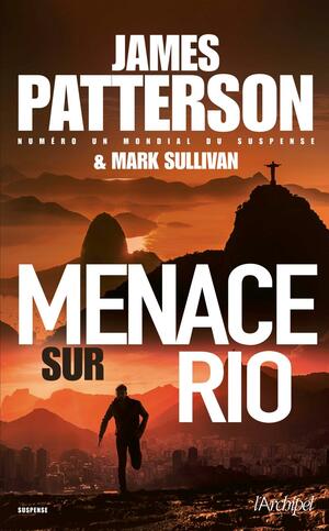 Menace Sur Rio by Mark T. Sullivan, James Patterson