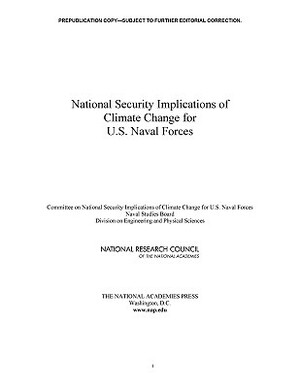National Security Implications of Climate Change for U.S. Naval Forces by Naval Studies Board, Division on Engineering and Physical Sci, National Research Council