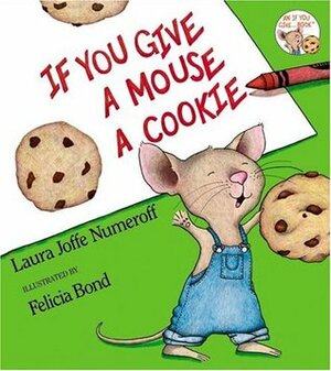 If You Give a Mouse a Cookie: Extra Sweet Edition by Laura Joffe Numeroff, Felicia Bond