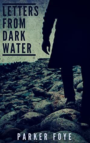Letters From Dark Water by Parker Foye