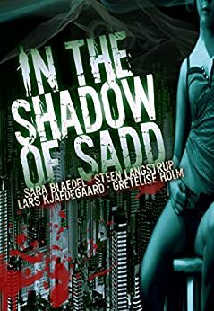 In the Shadow of Sadd by Steen Langstrup, Gretelise Holm, Sara Blaedel, Lars Kjaedegaard