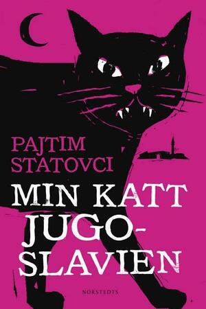 Min katt Jugoslavien by Pajtim Statovci