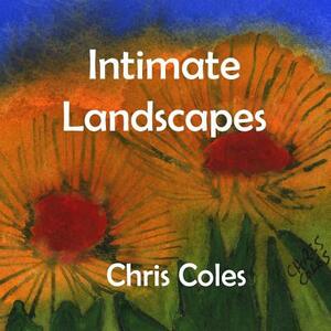 Intimate Landscapes by Chris Coles