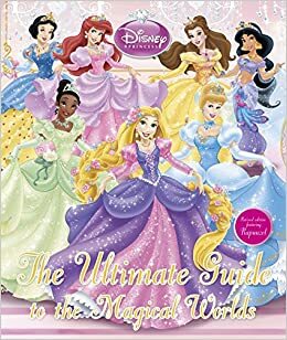 Disney Princess The Ultimate Guide to the Magical Worlds by D.K. Publishing