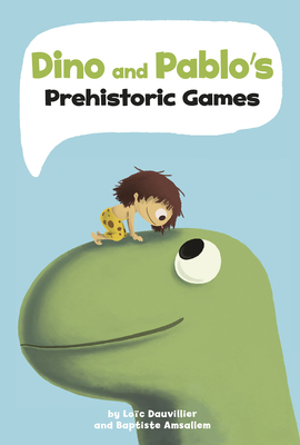 Dino and Pablo's Prehistoric Games by Baptiste Amsallem, Loïc Dauvillier